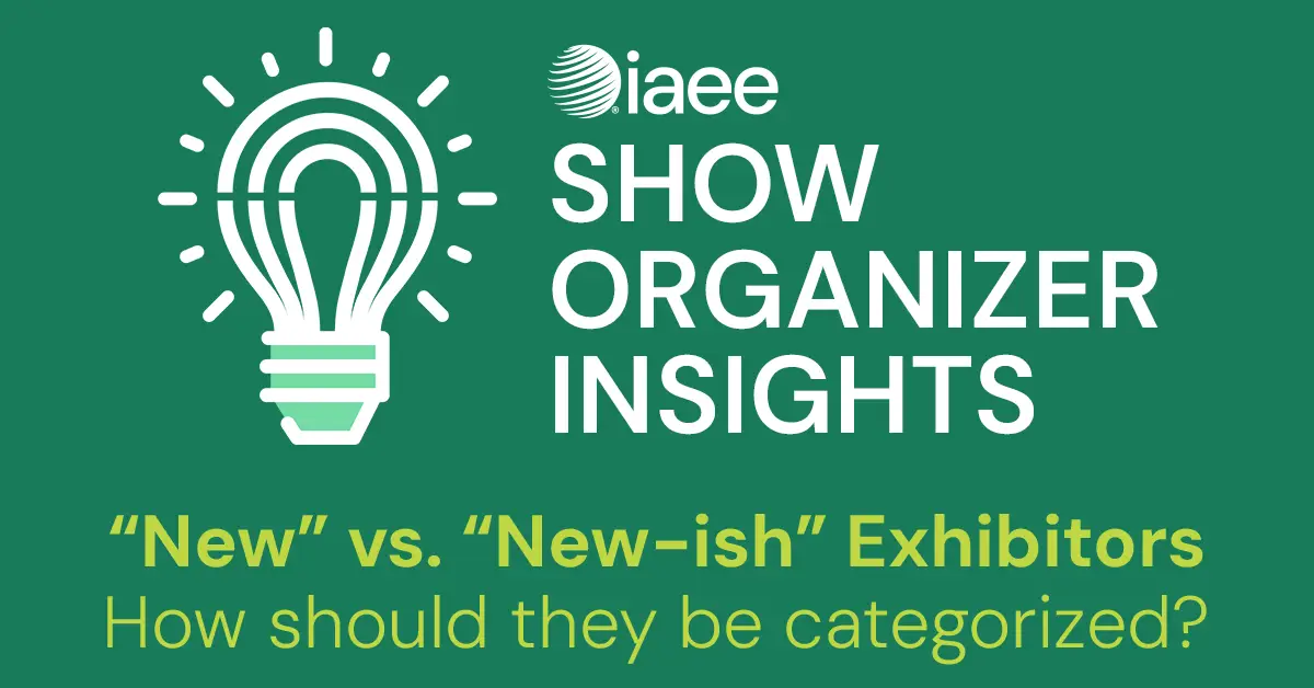 IAEE Show Organizer Insights on New versus New-ish Exhibitors