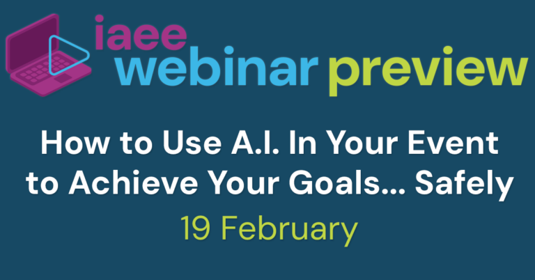 IAEE Webinar Preview for How to Use A.I. In Your Event to Achieve Your Goals... Safely on 19 February 2025