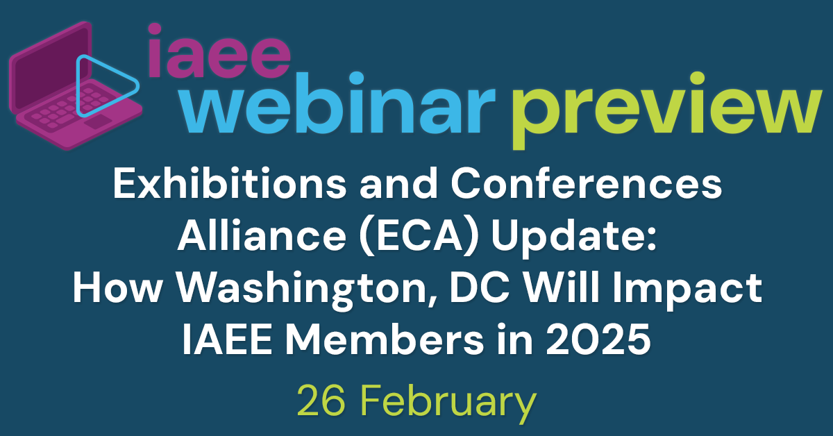 IAEE Webinar on 26 February Graphic, Exhibitions and Conferences Alliance (ECA) Update: How Washington, DC Will Impact IAEE Members in 2025